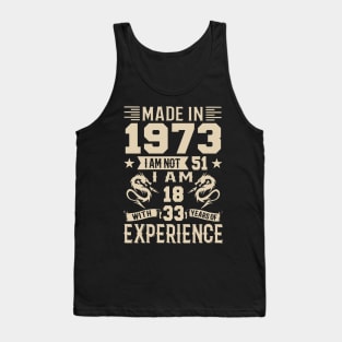 Made In 1973 I Am Not 51 I Am 18 With 33 Years Of Experience Tank Top